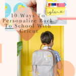 10 Ways To Personalize Back To School with Cricut